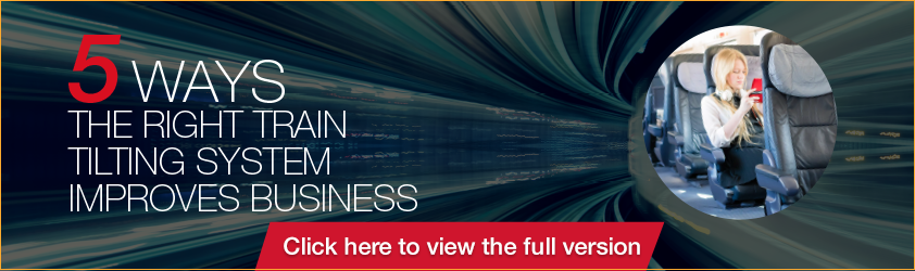 5 Ways the Right Train Tilting System Improves Business 5 Ways the Right Train Tilting System Improves Business