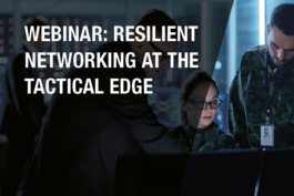 Webinar: Resilient Networking at the Tactical Edge Webinar: Resilient Networking at the Tactical Edge
