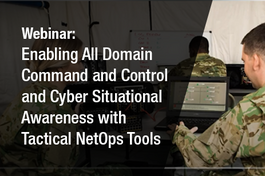 Webinar - Enabling All Domain Command and Control and Cyber Situational Awareness with Tactical NetOps Tools